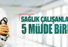 Sağlık Çalışanlarına Müjde Üstüne Müjde