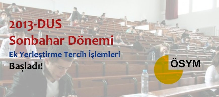 2013-DUS Sonbahar Dönemi Ek Yerleştirme Tercih İşlemleri Başladı!