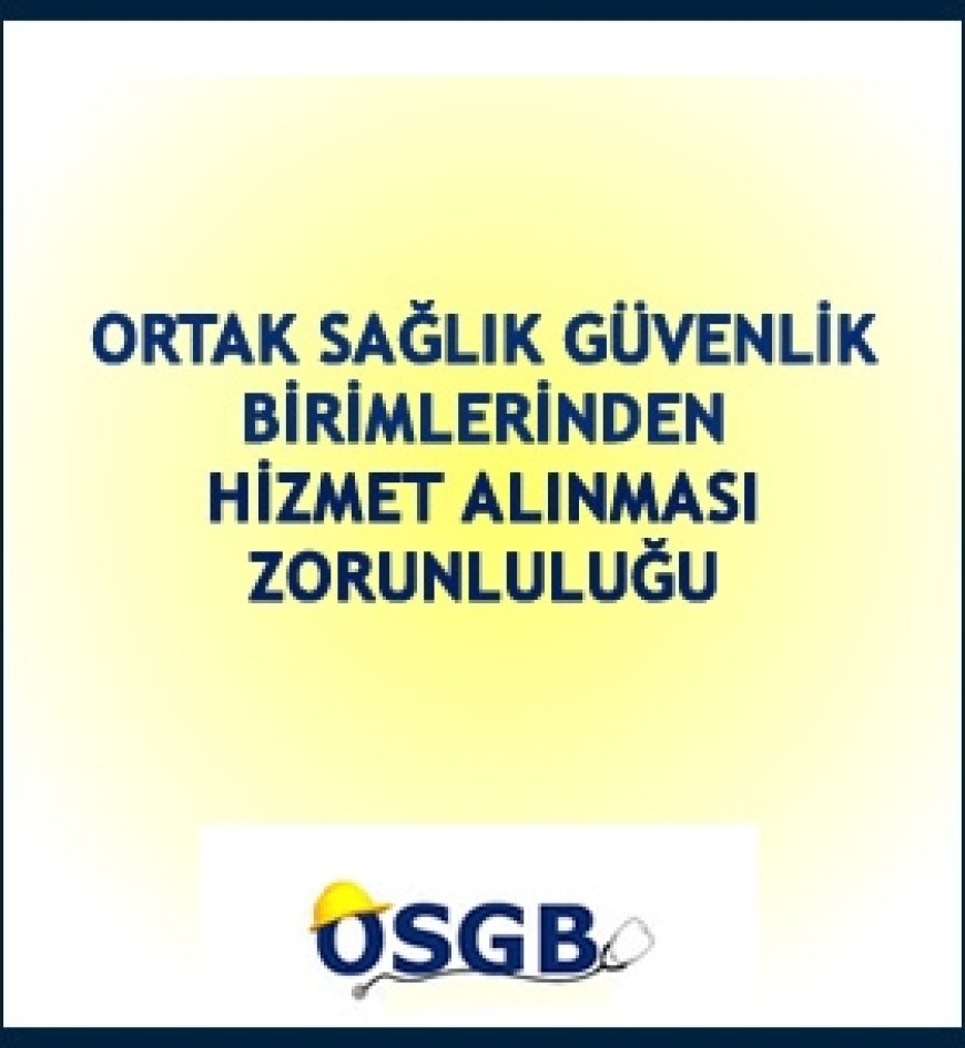 OSGB'lerden Hizmet Alınması Zorunluluğu