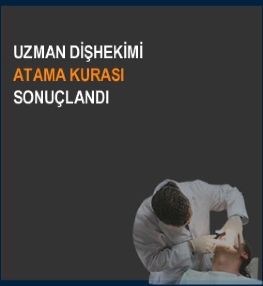 Uzman Dişhekimi Atama Kurası Sonuçları