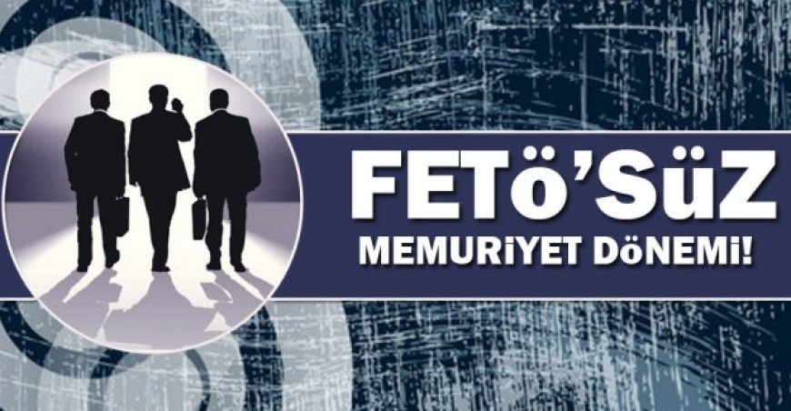 FETÖ’süz memuriyet dönemi