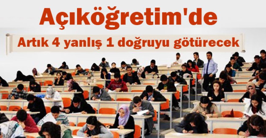 Açıköğretim&#039;de dört yanlış bir doğruyu götürecek