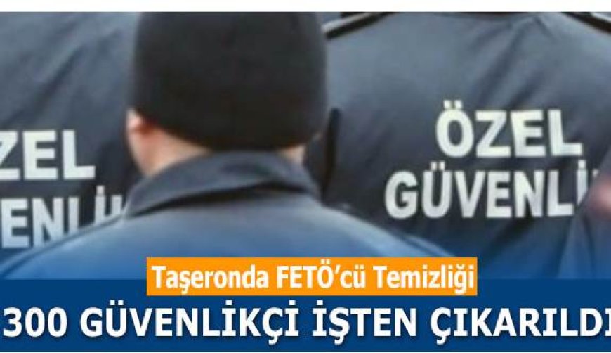 Taşeronda FETÖ&#039;cü temizliği başladı