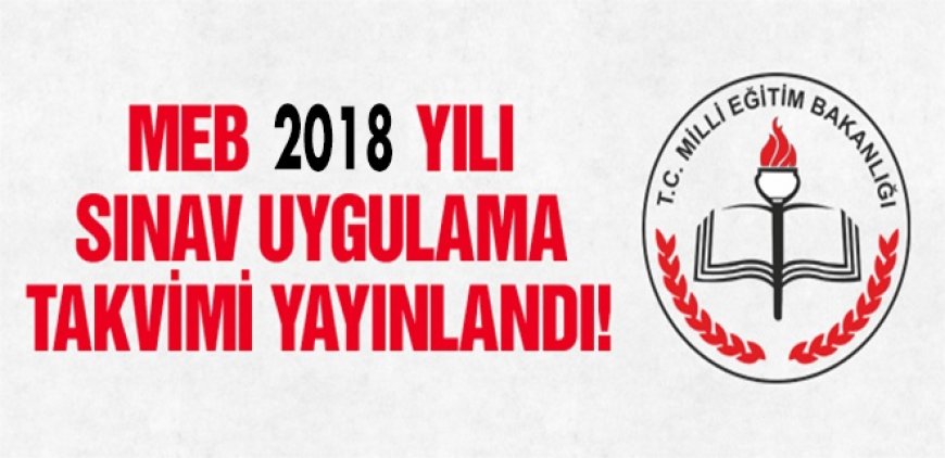 Milli Eğitim Bakanlığı MEB, 2018 Yılı Sınav Uygulama Takvimini Açıkladı