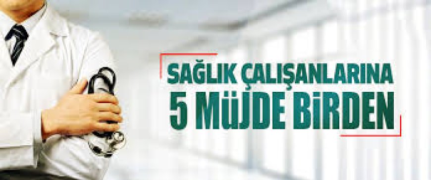 Sağlık Çalışanlarına Müjde Üstüne Müjde