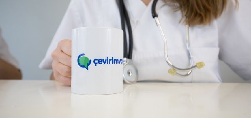 Tıbbi Çevirileriniz İçin Online Çeviri Merkezi Hizmetinizde!